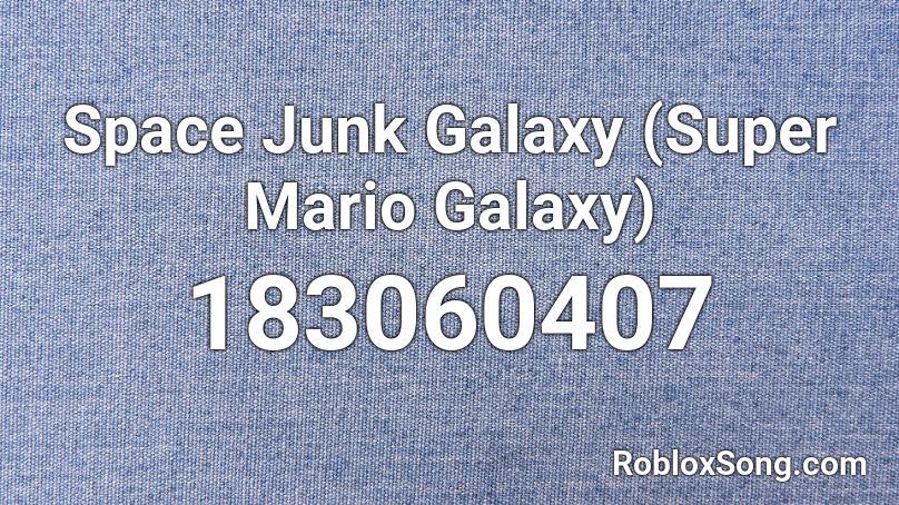 Space Junk Galaxy (Super Mario Galaxy) Roblox ID