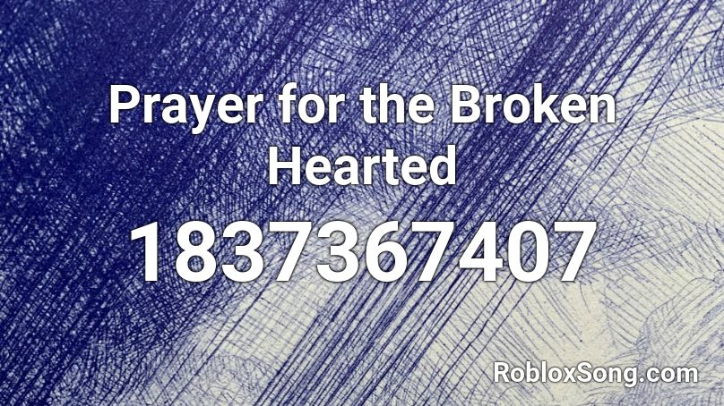 Prayer for the Broken Hearted Roblox ID