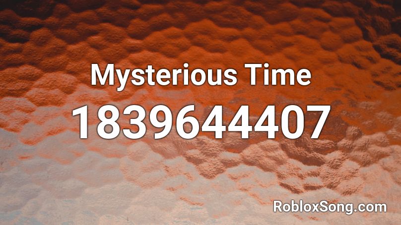 Mysterious Time Roblox ID