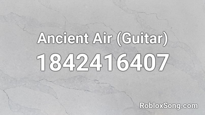 Ancient Air (Guitar) Roblox ID