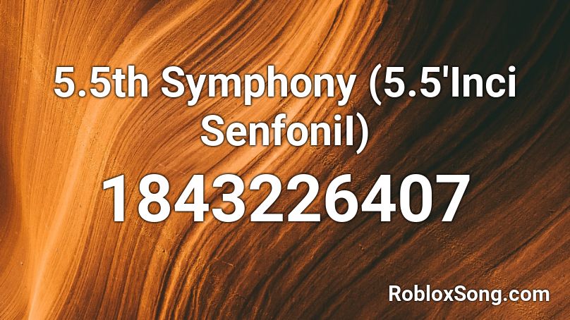 5.5th Symphony (5.5'Inci SenfoniI) Roblox ID