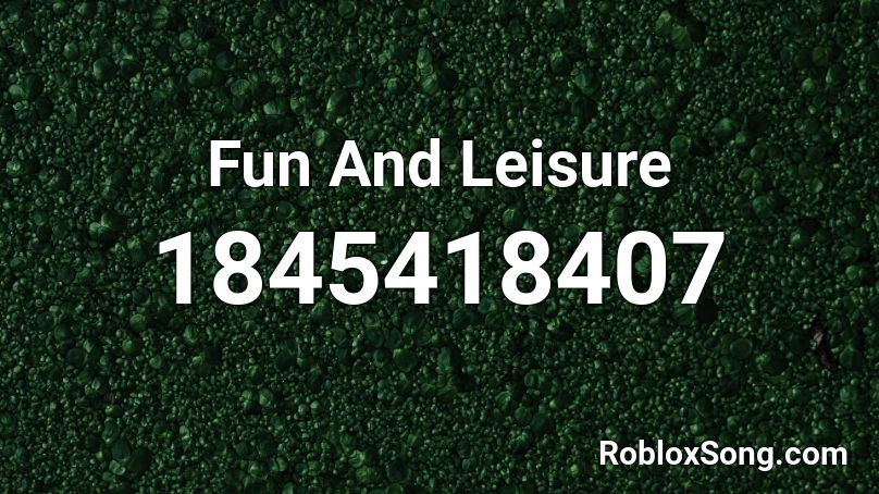 Fun And Leisure Roblox ID