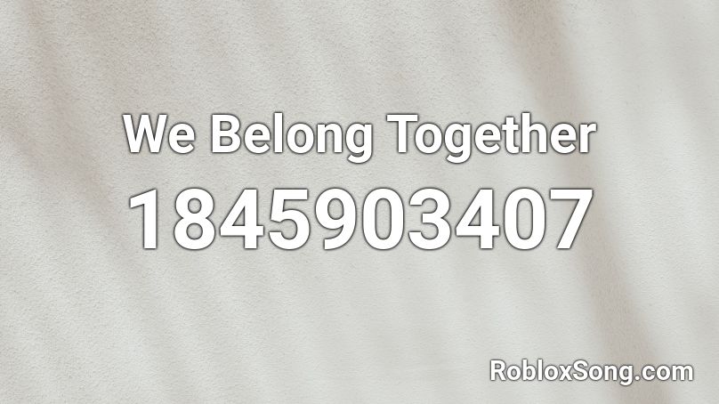 We Belong Together Roblox ID