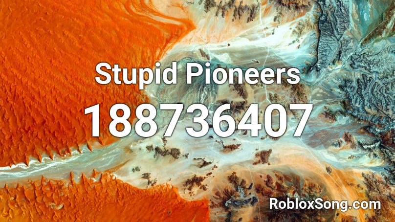 Stupid Pioneers Roblox ID