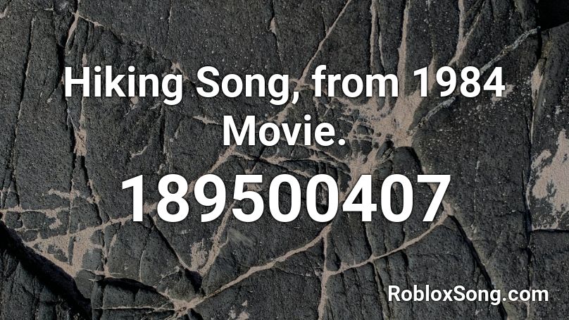 Hiking Song From 1984 Movie Roblox Id Roblox Music Codes - id roblox la chona