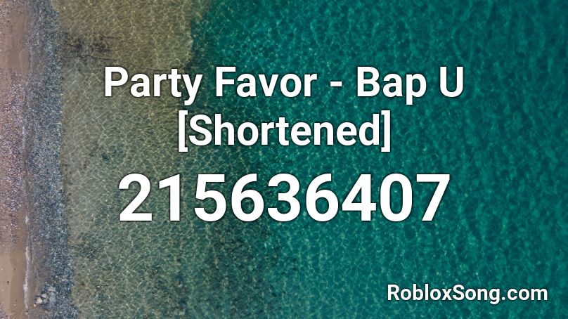 Party Favor - Bap U [Shortened] Roblox ID
