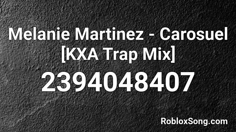 Melanie Martinez - Carosuel [KXA Trap Mix]  Roblox ID