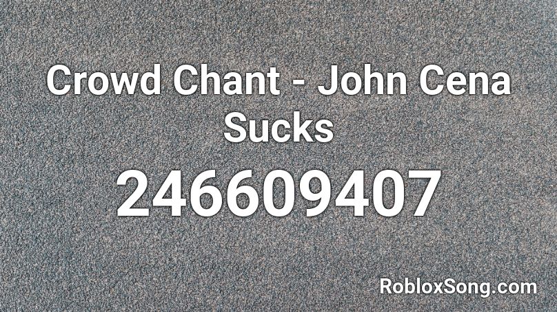 Crowd Chant - John Cena Sucks Roblox ID