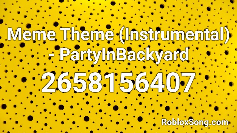 Meme Theme (Instrumental) - PartyInBackyard  Roblox ID