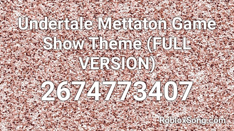 Undertale Mettaton Game Show Theme (FULL VERSION) Roblox ID