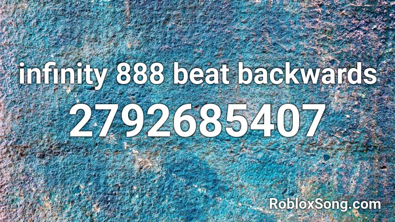 infinity 888 beat backwards Roblox ID