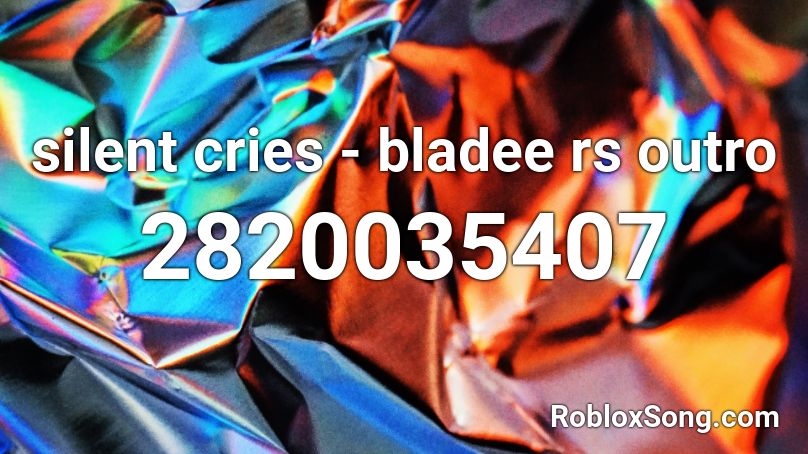 silent cries - bladee rs outro Roblox ID