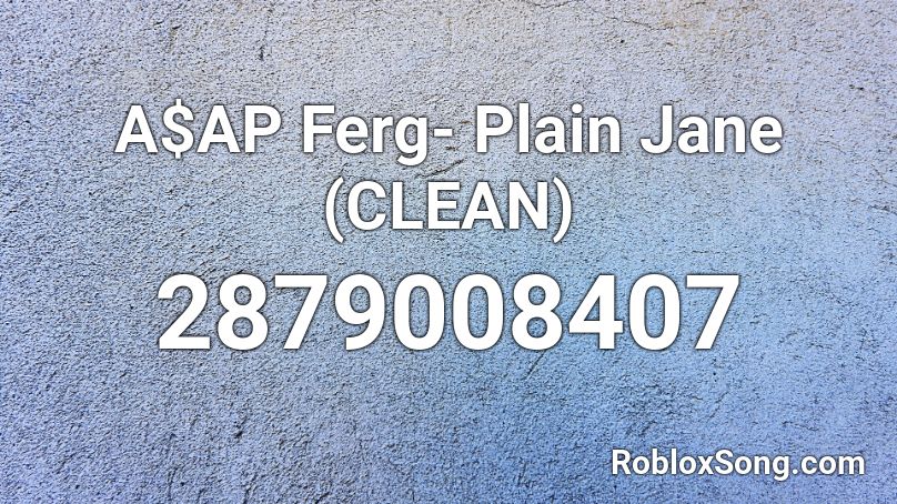 A$AP Ferg- Plain Jane (CLEAN) Roblox ID