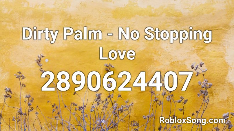 Dirty Palm - No Stopping Love  Roblox ID