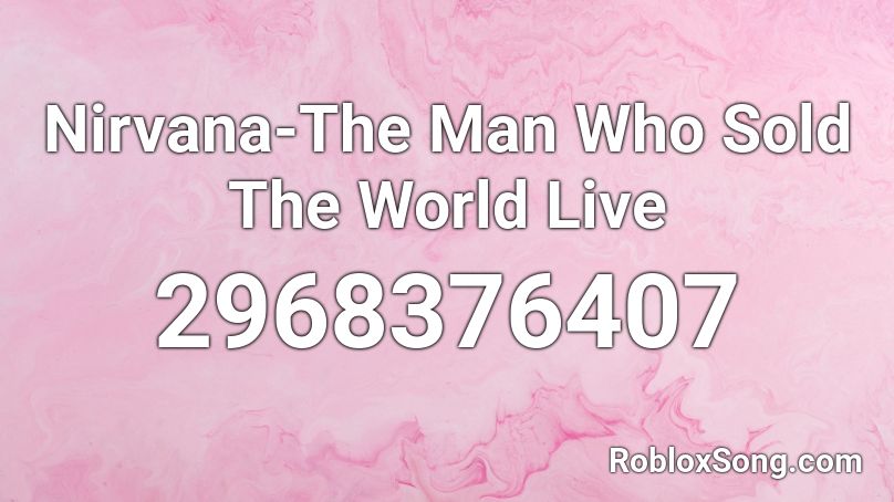 Nirvana-The Man Who Sold The World Live Roblox ID