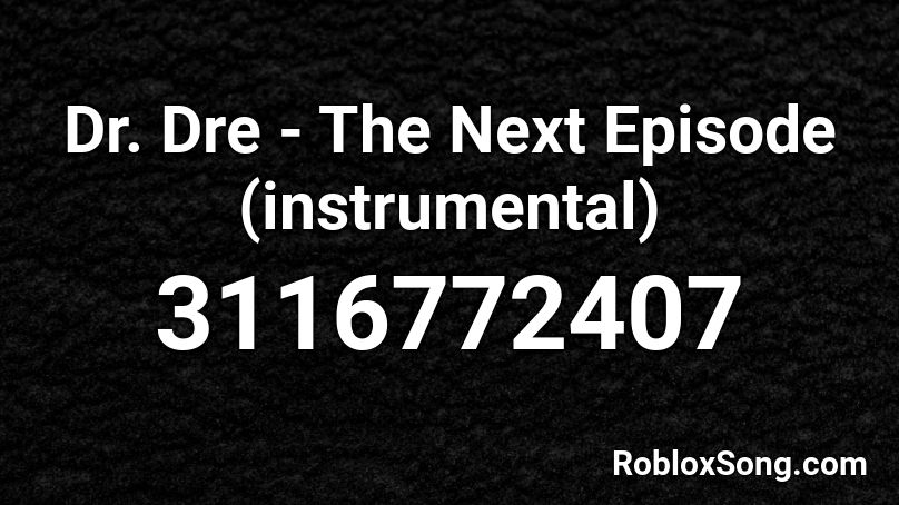 Dr. Dre - The Next Episode (instrumental) Roblox ID