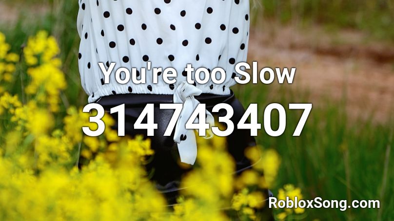 You're too Slow Roblox ID