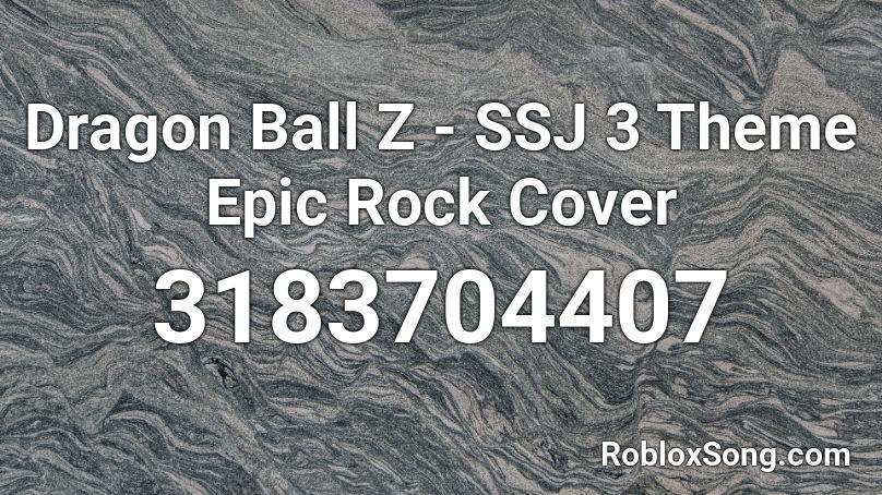 Dragon Ball Z - SSJ 3 Theme Epic Rock Cover Roblox ID