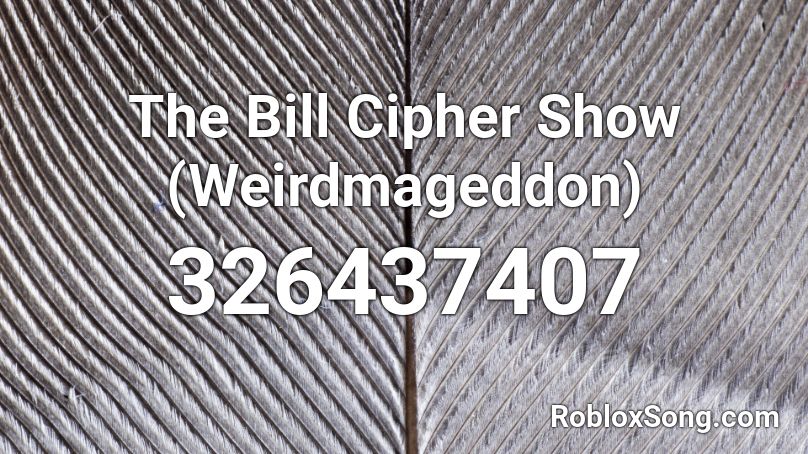 The Bill Cipher Show (Weirdmageddon) Roblox ID
