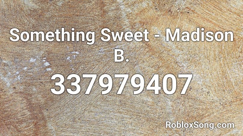  Something Sweet - Madison B. Roblox ID