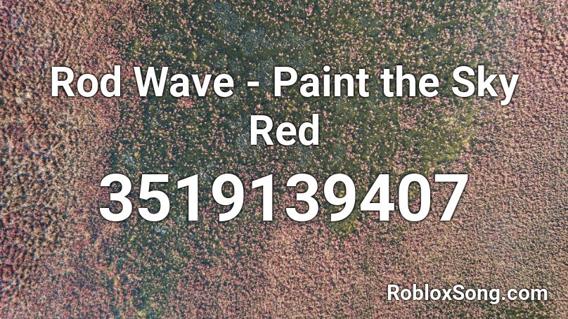 Rod Wave Paint The Sky Red Roblox Id Roblox Music Codes - roblox painting id codes