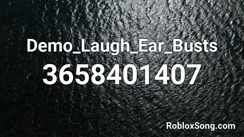 Demo_Laugh_Ear_Busts Roblox ID