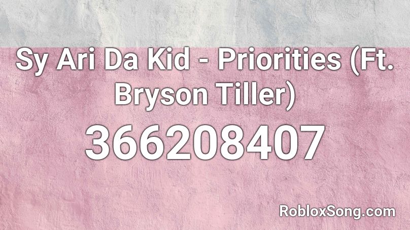 Sy Ari Da Kid - Priorities (Ft. Bryson Tiller)  Roblox ID