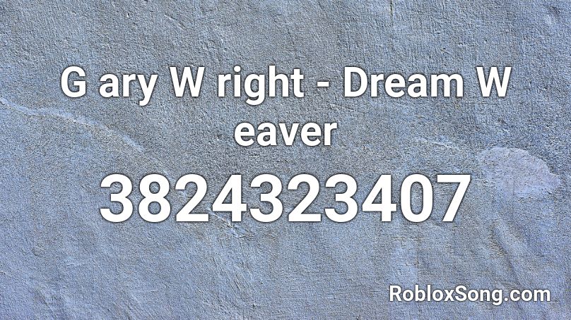 G ary W right - Dream W eaver Roblox ID