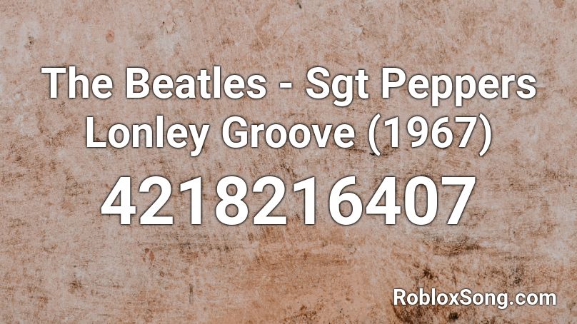 The Beatles - Sgt Peppers Lonley Groove (1967) Roblox ID