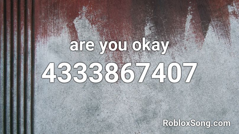 are you okay Roblox ID