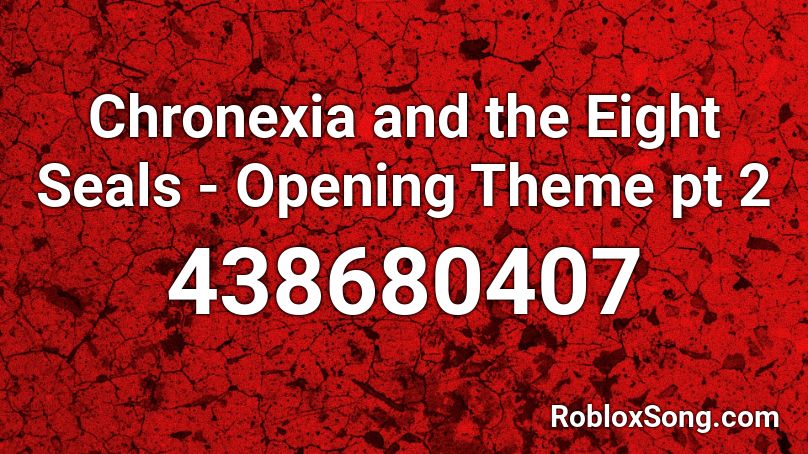 Chronexia and the Eight Seals - Opening Theme pt 2 Roblox ID