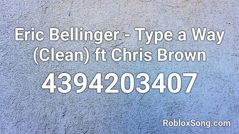Eric Bellinger - Type a Way (Clean) ft Chris Brown Roblox ID