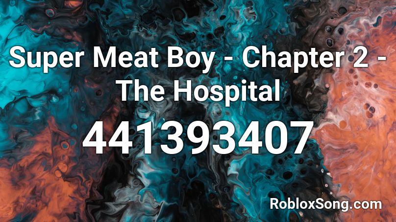 Super Meat Boy Chapter 2 The Hospital Roblox Id Roblox Music Codes - roblox hospital 2