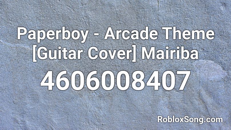 Paperboy - Arcade Theme [Guitar Cover] Mairiba Roblox ID