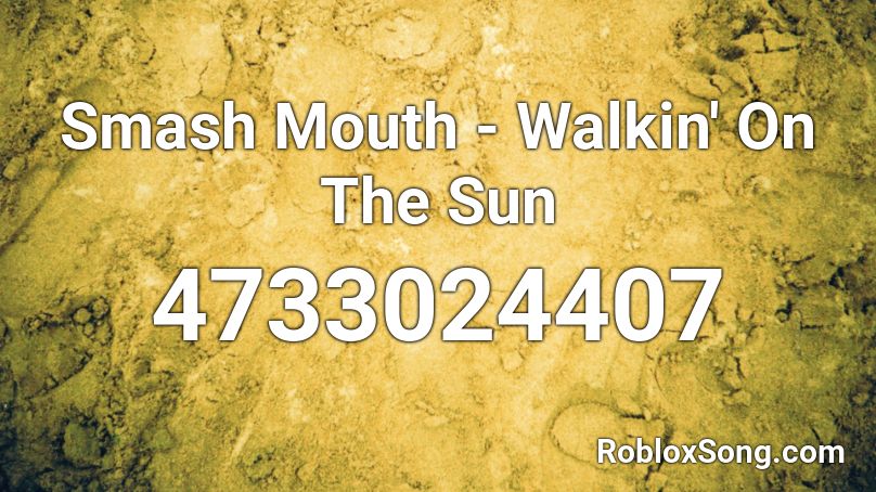 Smash Mouth - Walkin' On The Sun Roblox ID