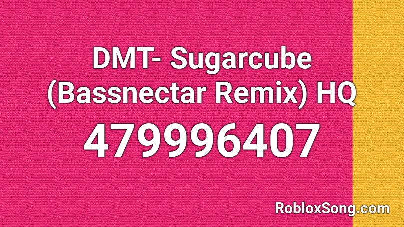  DMT- Sugarcube (Bassnectar Remix) HQ Roblox ID