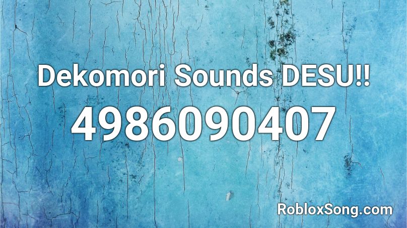 Dekomori Sounds DESU!! Roblox ID