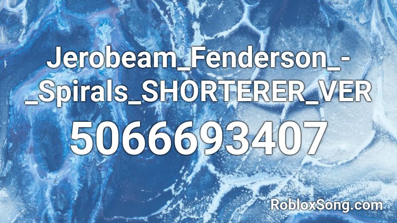 Jerobeam_Fenderson_-_Spirals_SHORTERER_VER Roblox ID
