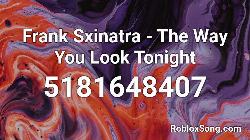 Frank Sxinatra - The Way You Look Tonight Roblox ID