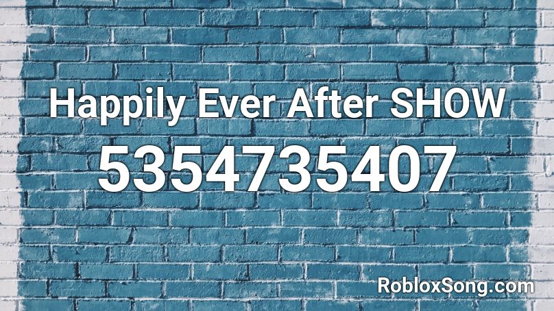 Happily Ever After SHOW Roblox ID