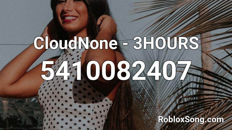 CloudNone - 3HOURS Roblox ID