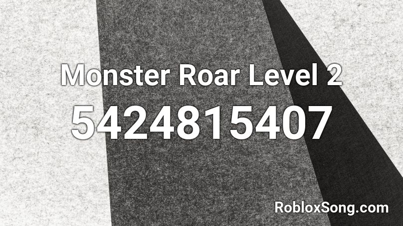 Monster Roar Level 2 Roblox ID