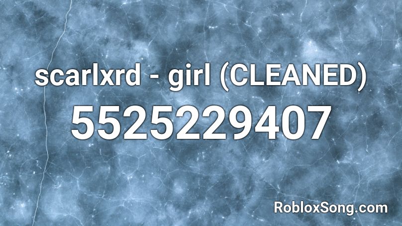 scarlxrd - girl (CLEANED) Roblox ID