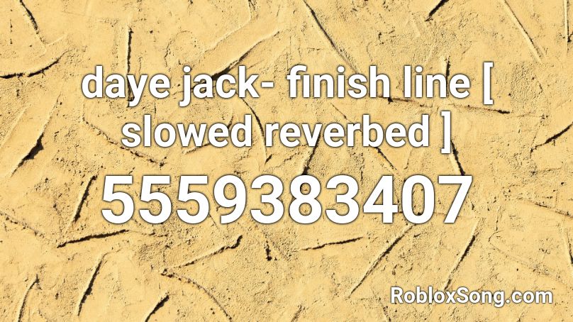 daye jack- finish line [ slowed  reverbed ] Roblox ID