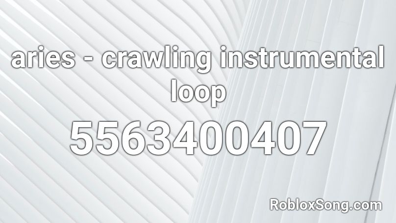 aries - crawling instrumental loop Roblox ID