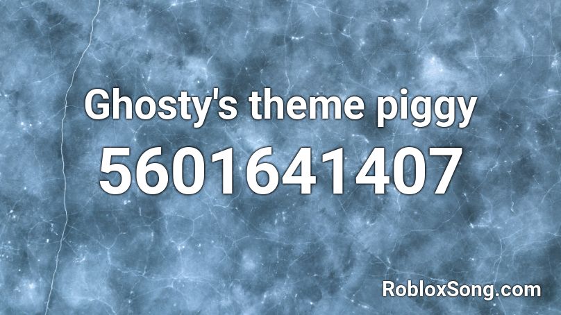 Ghosty's theme piggy Roblox ID - Roblox music codes