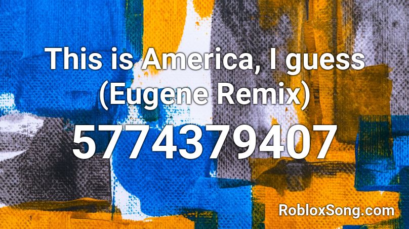 This is America, I guess (Eugene Remix) Roblox ID