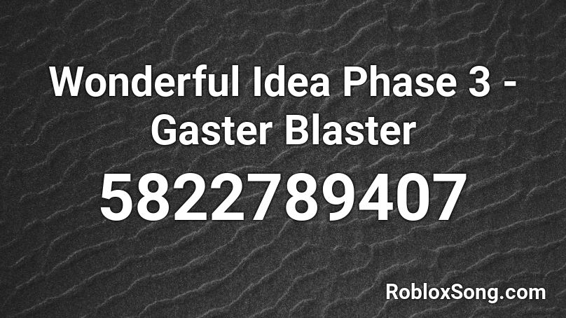 Wonderful Idea Phase 3 - Gaster Blaster Roblox ID