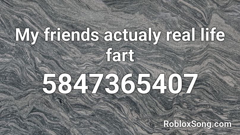 My friends actual real life fart Roblox ID