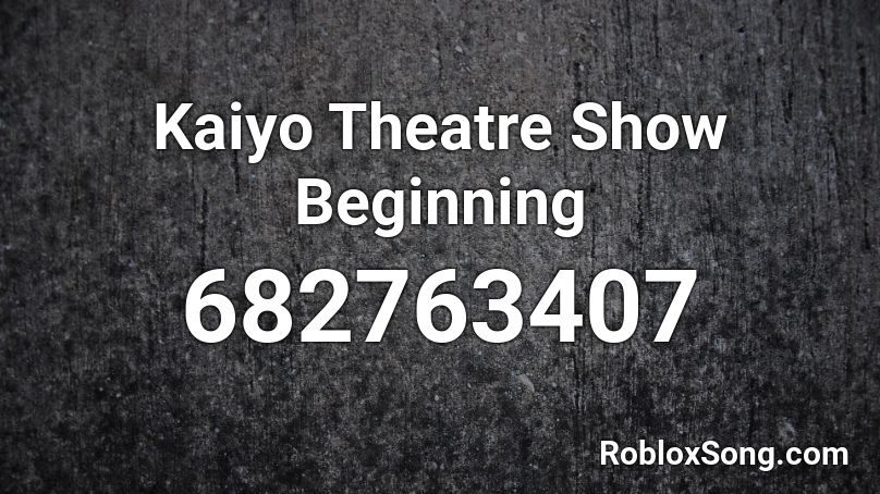 Kaiyo Theatre Show Beginning Roblox ID